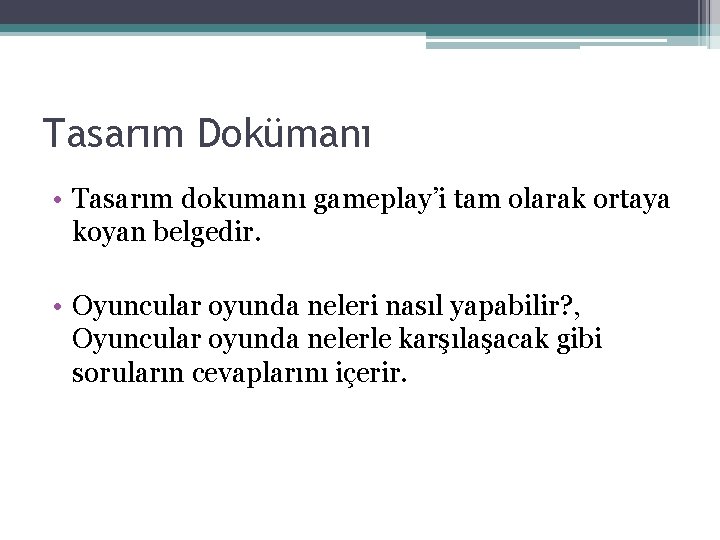 Tasarım Dokümanı • Tasarım dokumanı gameplay’i tam olarak ortaya koyan belgedir. • Oyuncular oyunda