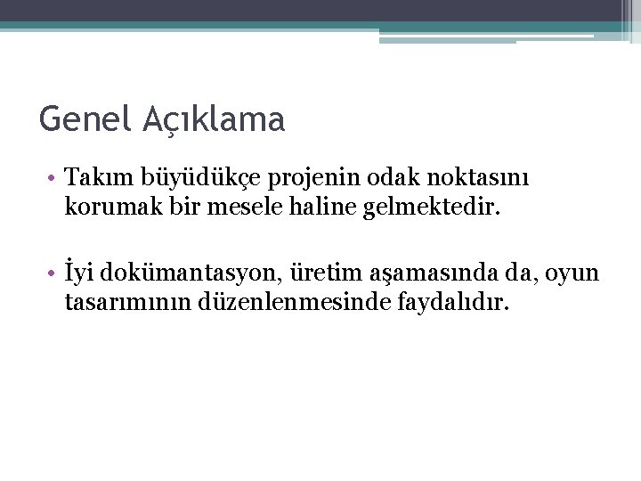 Genel Açıklama • Takım büyüdükçe projenin odak noktasını korumak bir mesele haline gelmektedir. •