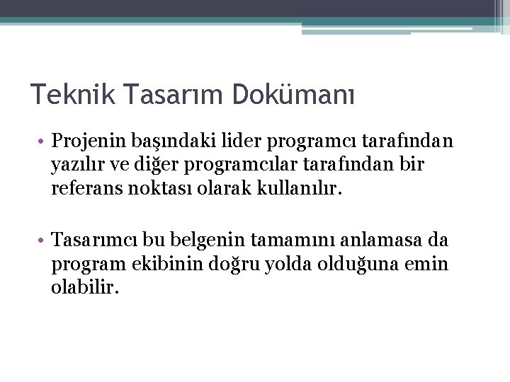 Teknik Tasarım Dokümanı • Projenin başındaki lider programcı tarafından yazılır ve diğer programcılar tarafından