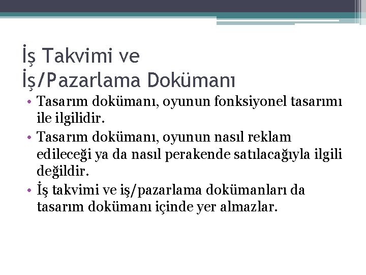 İş Takvimi ve İş/Pazarlama Dokümanı • Tasarım dokümanı, oyunun fonksiyonel tasarımı ile ilgilidir. •