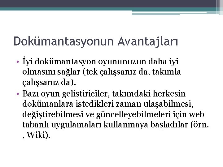 Dokümantasyonun Avantajları • İyi dokümantasyon oyununuzun daha iyi olmasını sağlar (tek çalışsanız da, takımla