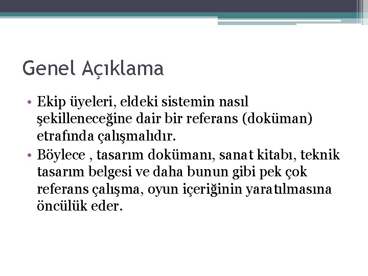 Genel Açıklama • Ekip üyeleri, eldeki sistemin nasıl şekilleneceğine dair bir referans (doküman) etrafında