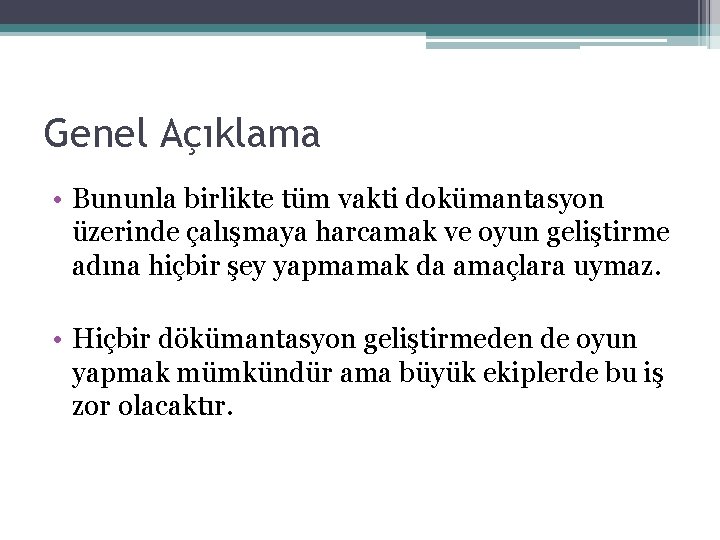 Genel Açıklama • Bununla birlikte tüm vakti dokümantasyon üzerinde çalışmaya harcamak ve oyun geliştirme