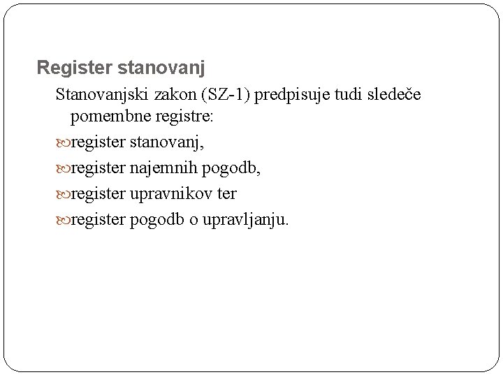 Register stanovanj Stanovanjski zakon (SZ-1) predpisuje tudi sledeče pomembne registre: register stanovanj, register najemnih