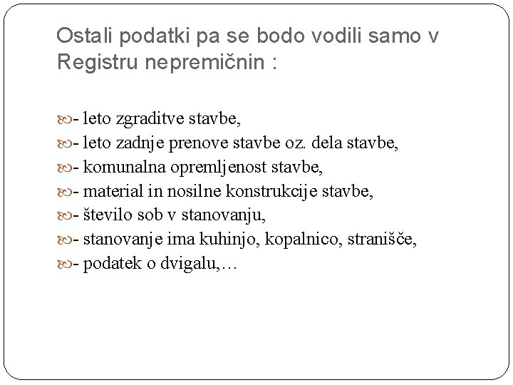 Ostali podatki pa se bodo vodili samo v Registru nepremičnin : - leto zgraditve