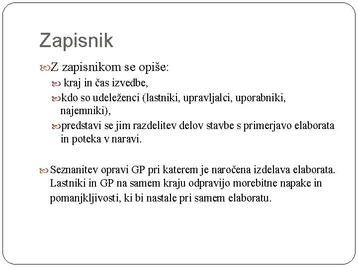 Zapisnik Z zapisnikom se opiše: kraj in čas izvedbe, kdo so udeleženci (lastniki, upravljalci,