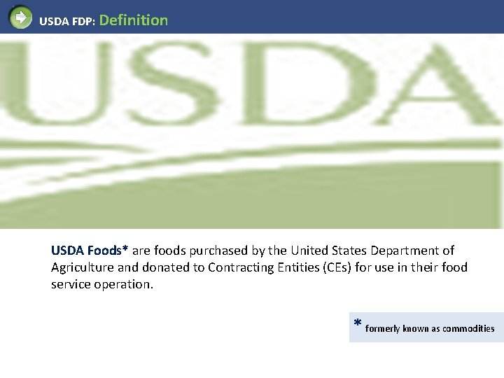 USDA FDP: Definition USDA Foods* are foods purchased by the United States Department of