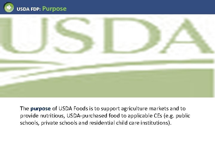 USDA FDP: Purpose The purpose of USDA Foods is to support agriculture markets and