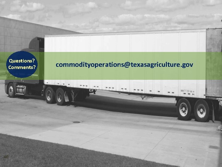 Questions? Comments? 60 commodityoperations@texasagriculture. gov 