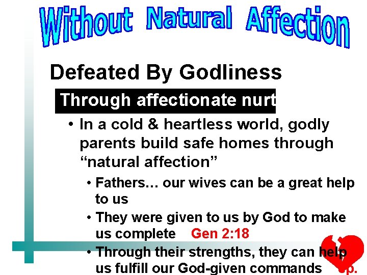 Defeated By Godliness Through affectionate nurturing • In a cold & heartless world, godly