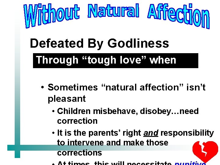 Defeated By Godliness Through “tough love” when necessary • Sometimes “natural affection” isn’t pleasant