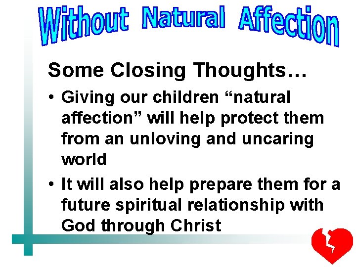 Some Closing Thoughts… • Giving our children “natural affection” will help protect them from