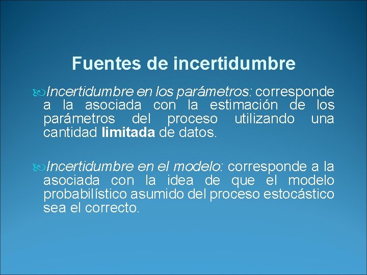 Fuentes de incertidumbre Incertidumbre en los parámetros: corresponde a la asociada con la estimación