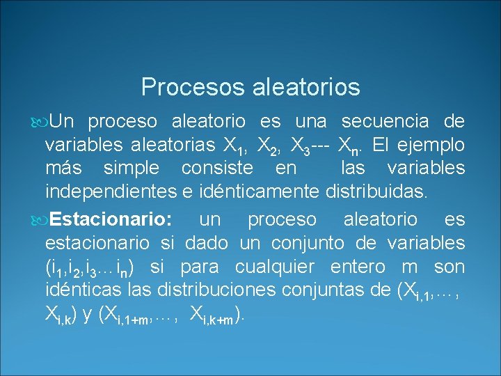 Procesos aleatorios Un proceso aleatorio es una secuencia de variables aleatorias X 1, X