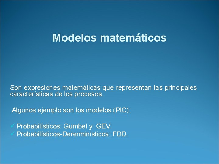 Modelos matemáticos Son expresiones matemáticas que representan las principales características de los procesos. Algunos