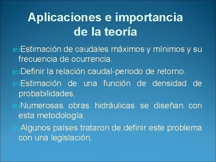 Aplicaciones e importancia de la teoría Estimación de caudales máximos y mínimos y su