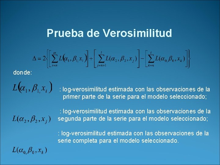 Prueba de Verosimilitud donde: : log-verosimilitud estimada con las observaciones de la primer parte