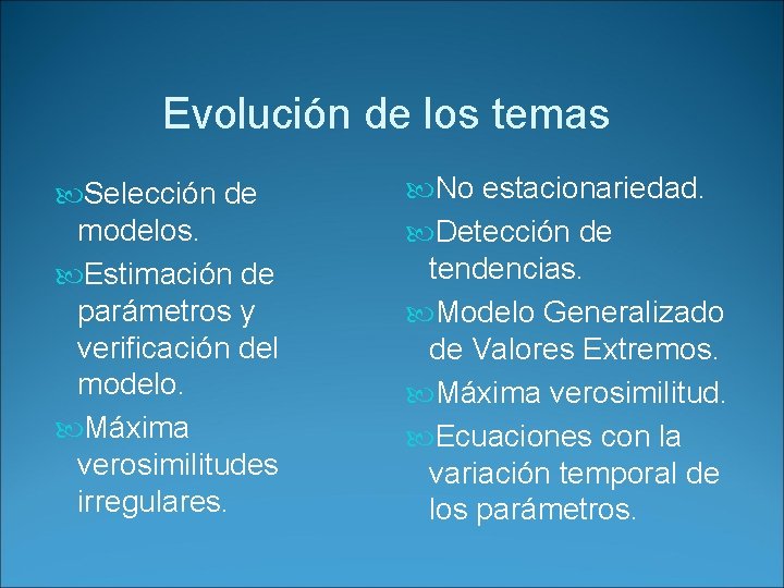 Evolución de los temas Selección de modelos. Estimación de parámetros y verificación del modelo.