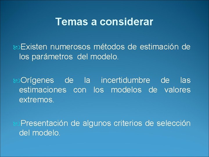 Temas a considerar Existen numerosos métodos de estimación de los parámetros del modelo. Orígenes