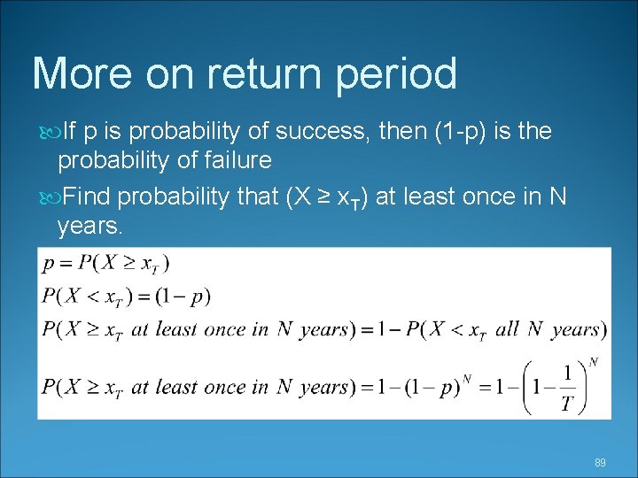 More on return period If p is probability of success, then (1 -p) is