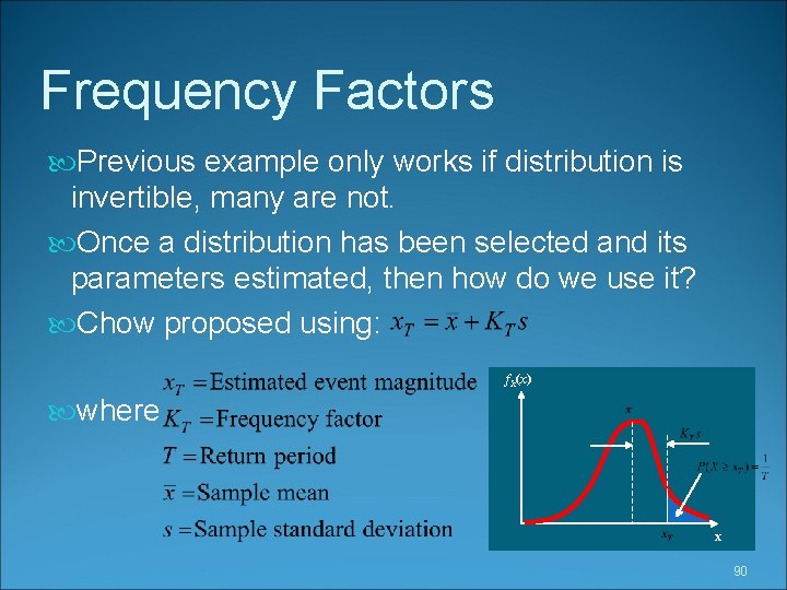 Frequency Factors Previous example only works if distribution is invertible, many are not. Once