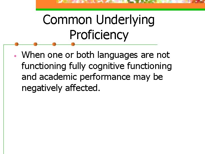 Common Underlying Proficiency • When one or both languages are not functioning fully cognitive