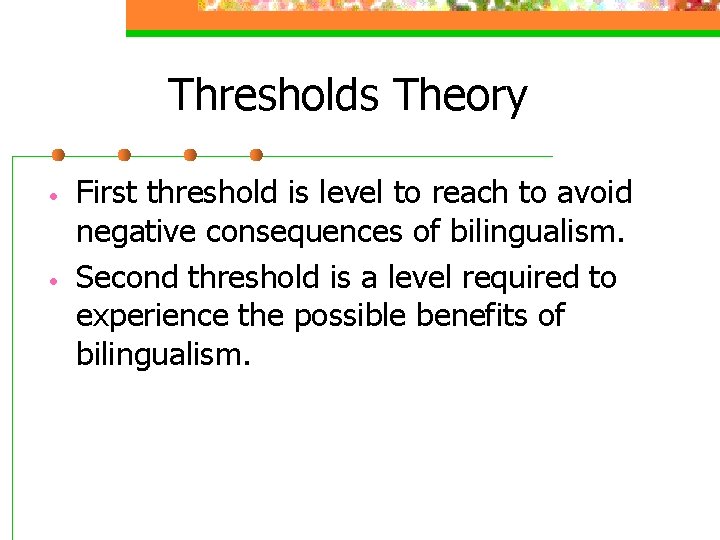 Thresholds Theory • • First threshold is level to reach to avoid negative consequences