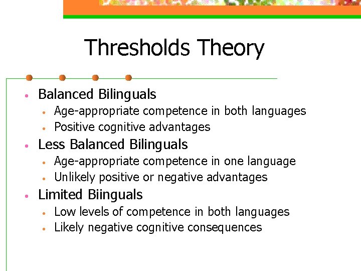 Thresholds Theory • Balanced Bilinguals • • • Less Balanced Bilinguals • • •