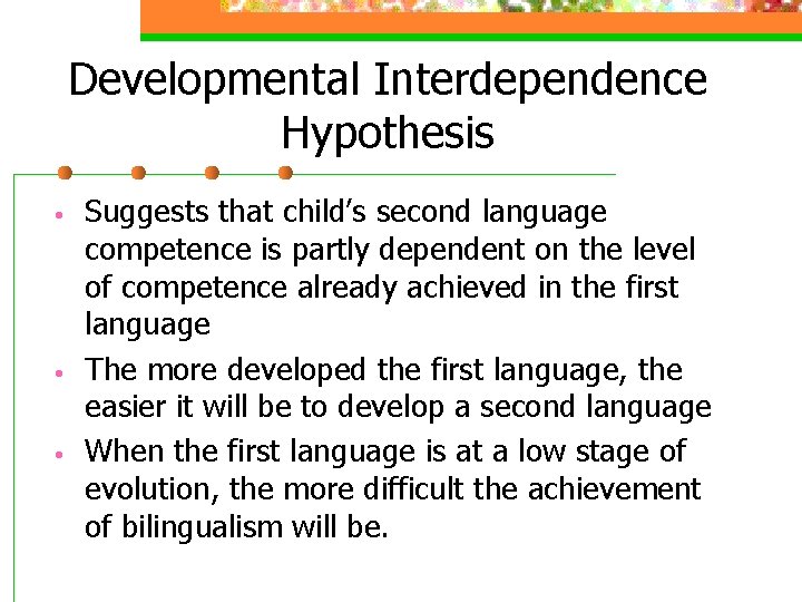 Developmental Interdependence Hypothesis • • • Suggests that child’s second language competence is partly