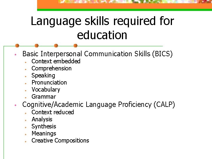 Language skills required for education • Basic Interpersonal Communication Skills (BICS) • • Context