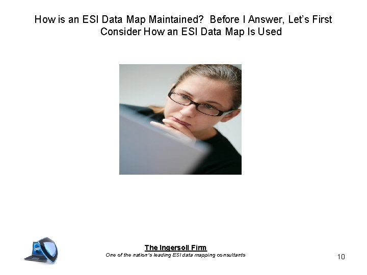 How is an ESI Data Map Maintained? Before I Answer, Let’s First Consider How How is an ESI Data Map Maintained? Before I Answer, Let’s First Consider How