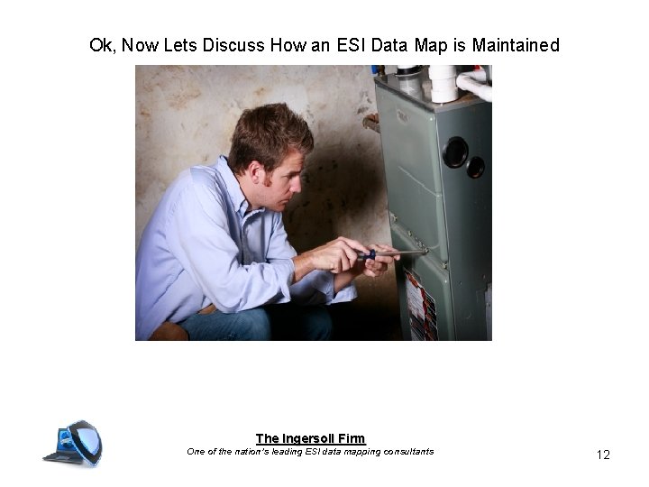 Ok, Now Lets Discuss How an ESI Data Map is Maintained The Ingersoll Firm