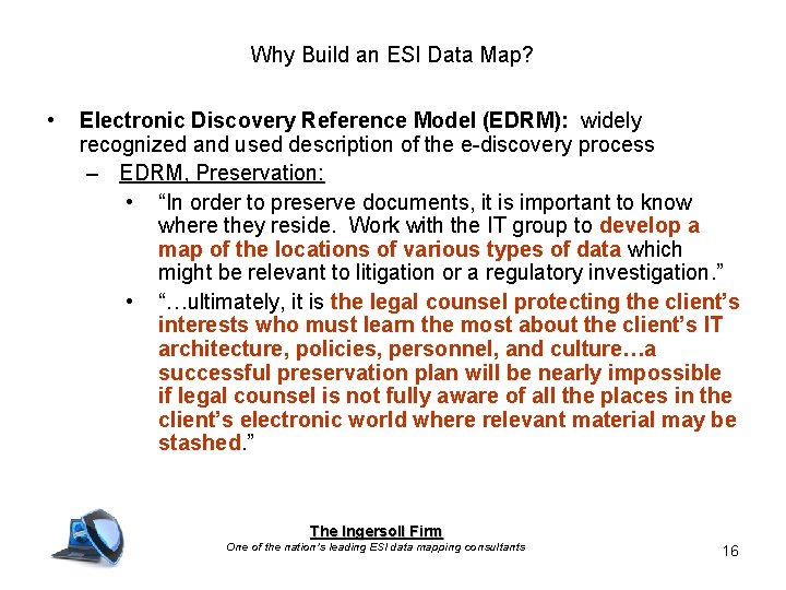 Why Build an ESI Data Map? • Electronic Discovery Reference Model (EDRM): widely recognized