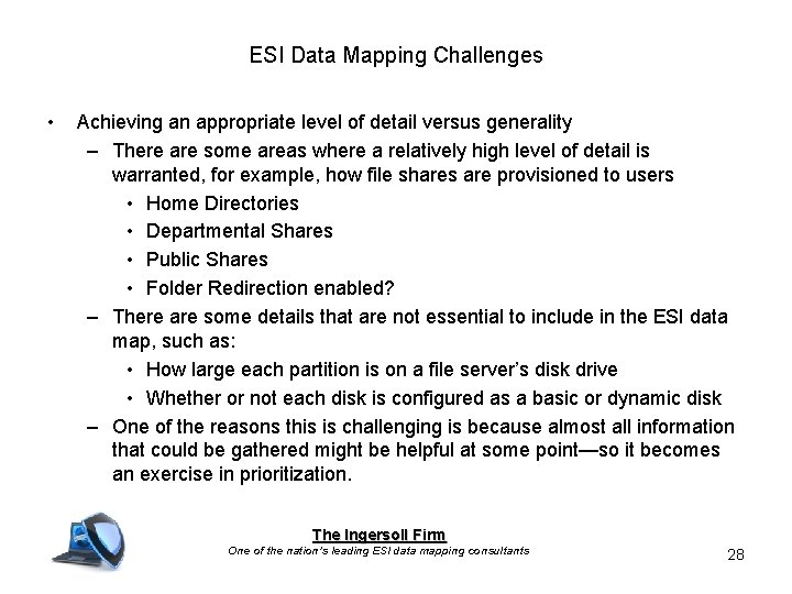 ESI Data Mapping Challenges • Achieving an appropriate level of detail versus generality –