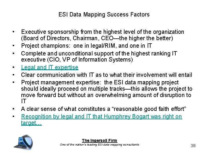 ESI Data Mapping Success Factors • • Executive sponsorship from the highest level of