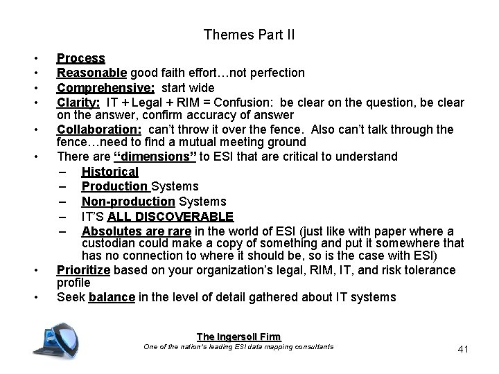 Themes Part II • • Process Reasonable good faith effort…not perfection Comprehensive: start wide