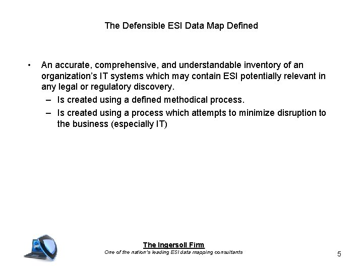 The Defensible ESI Data Map Defined • An accurate, comprehensive, and understandable inventory of