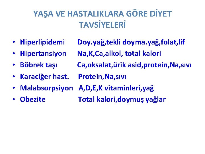 YAŞA VE HASTALIKLARA GÖRE DİYET TAVSİYELERİ • • • Hiperlipidemi Hipertansiyon Böbrek taşı Karaciğer