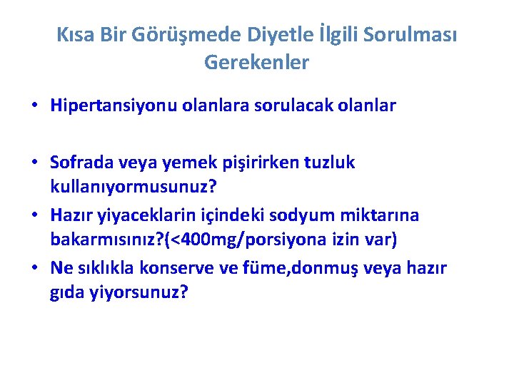 Kısa Bir Görüşmede Diyetle İlgili Sorulması Gerekenler • Hipertansiyonu olanlara sorulacak olanlar • Sofrada