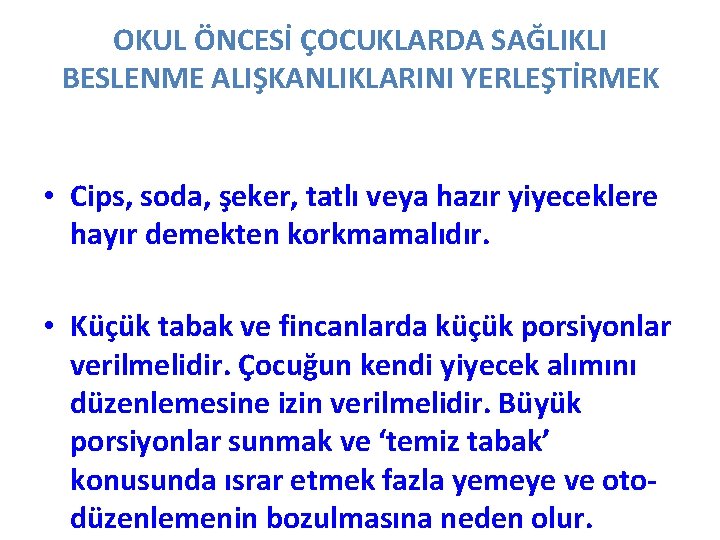 OKUL ÖNCESİ ÇOCUKLARDA SAĞLIKLI BESLENME ALIŞKANLIKLARINI YERLEŞTİRMEK • Cips, soda, şeker, tatlı veya hazır