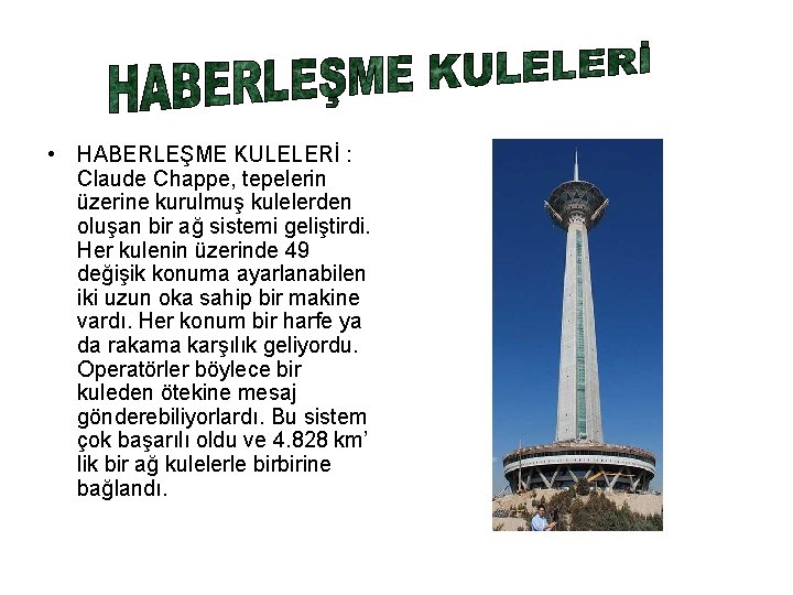  • HABERLEŞME KULELERİ : Claude Chappe, tepelerin üzerine kurulmuş kulelerden oluşan bir ağ