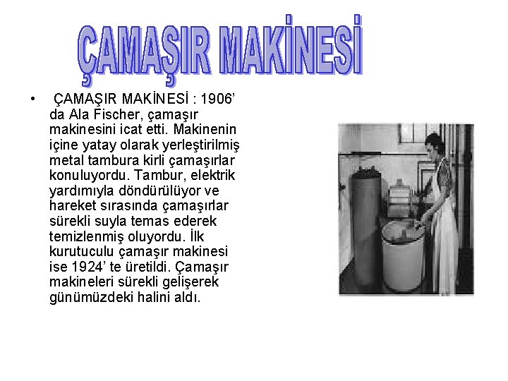  • ÇAMAŞIR MAKİNESİ : 1906’ da Ala Fischer, çamaşır makinesini icat etti. Makinenin