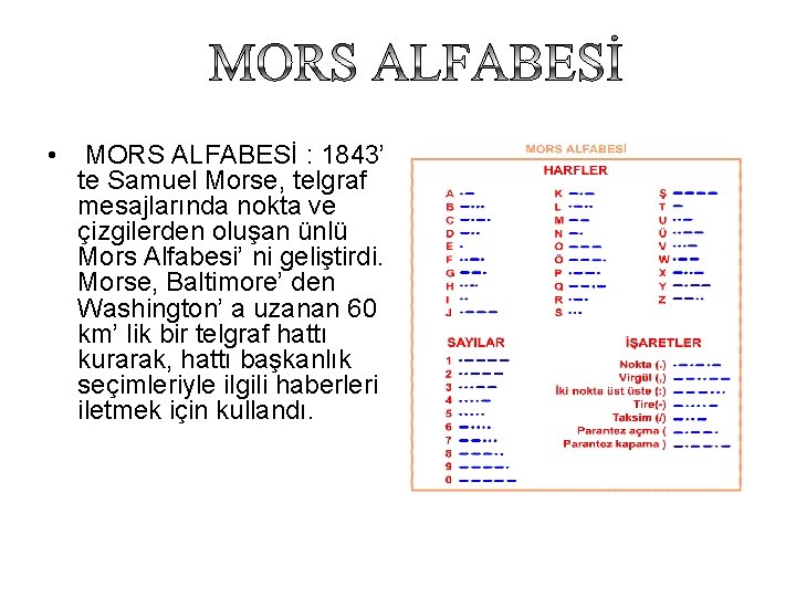  • MORS ALFABESİ : 1843’ te Samuel Morse, telgraf mesajlarında nokta ve çizgilerden