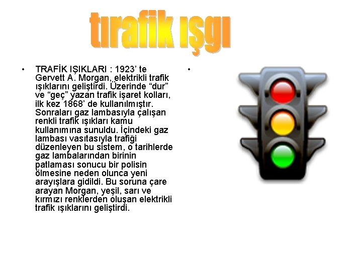  • TRAFİK IŞIKLARI : 1923’ te Gervett A. Morgan, elektrikli trafik ışıklarını geliştirdi.
