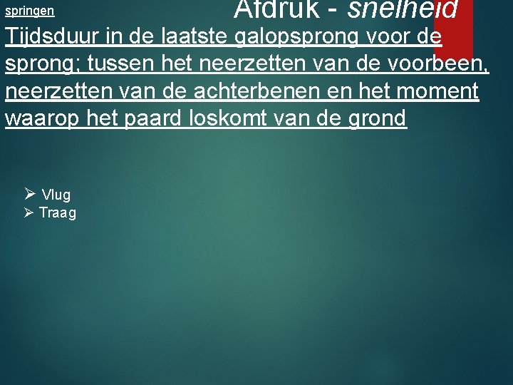 springen Afdruk - snelheid Tijdsduur in de laatste galopsprong voor de sprong; tussen het