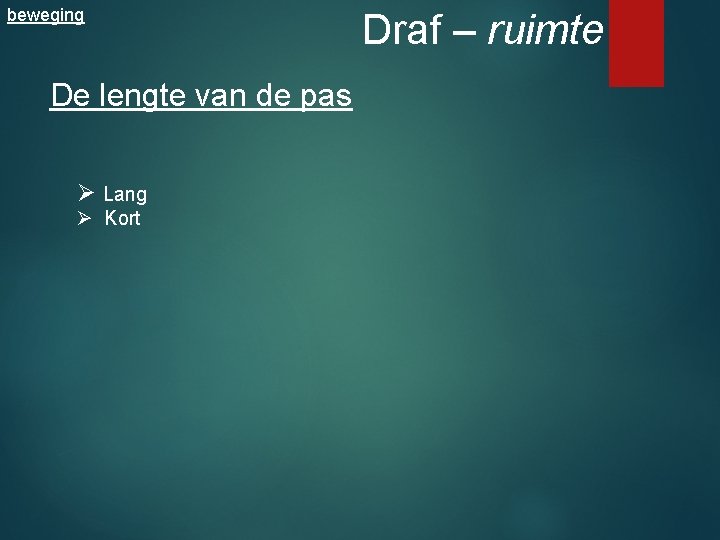 beweging De lengte van de pas Ø Lang Ø Kort Draf – ruimte 