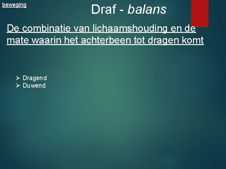 beweging Draf - balans De combinatie van lichaamshouding en de mate waarin het achterbeen