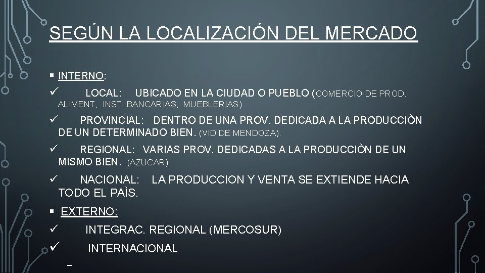 SEGÚN LA LOCALIZACIÓN DEL MERCADO § INTERNO: ü LOCAL: UBICADO EN LA CIUDAD O