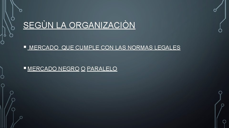 SEGÙN LA ORGANIZACIÒN § MERCADO QUE CUMPLE CON LAS NORMAS LEGALES § MERCADO NEGRO