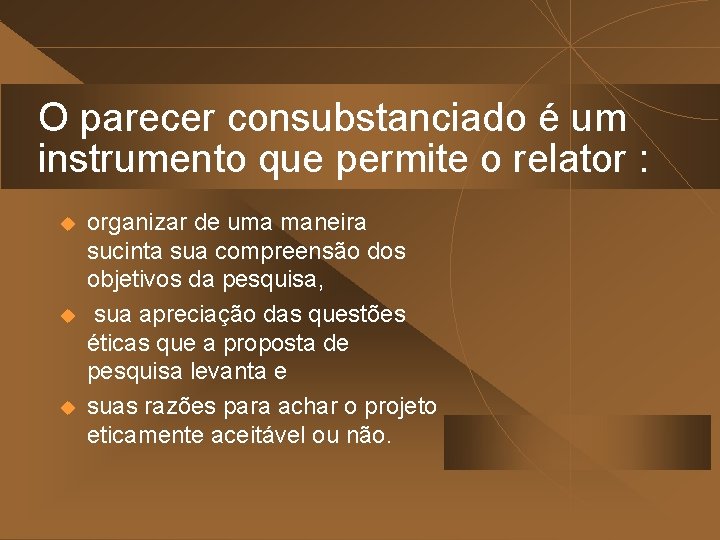 O parecer consubstanciado é um instrumento que permite o relator : u u u